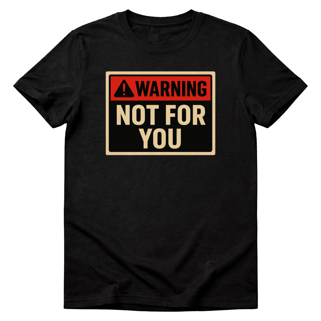 "Warning: Not For You" Tee
